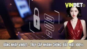 Đăng Nhập Vinbet - Truy Cập Nhanh Chóng, Bảo Mật 100%
