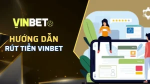 Rút Tiền Vinbet - Quy Trình Đơn Giản, Giao Dịch Siêu Tốc